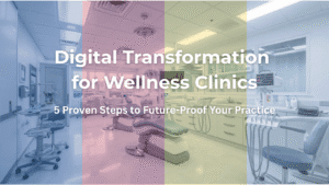 Modern wellness clinic with digital tools and technology, highlighting digital transformation strategies for patient care and future-ready practices.